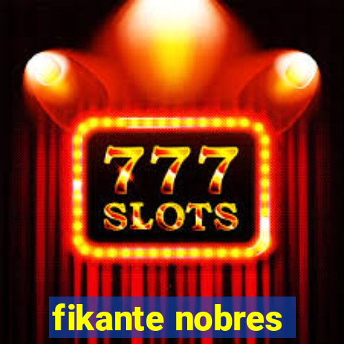 fikante nobres